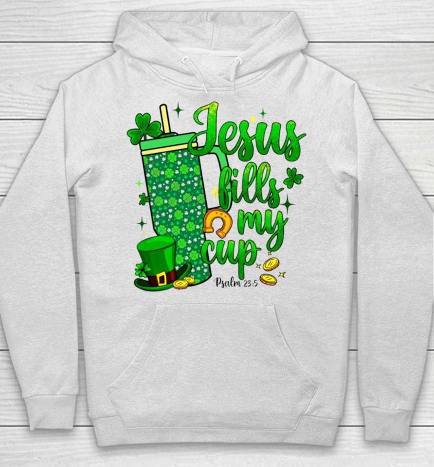 St Patrick Days Jesus Fills My Cup Hoodie