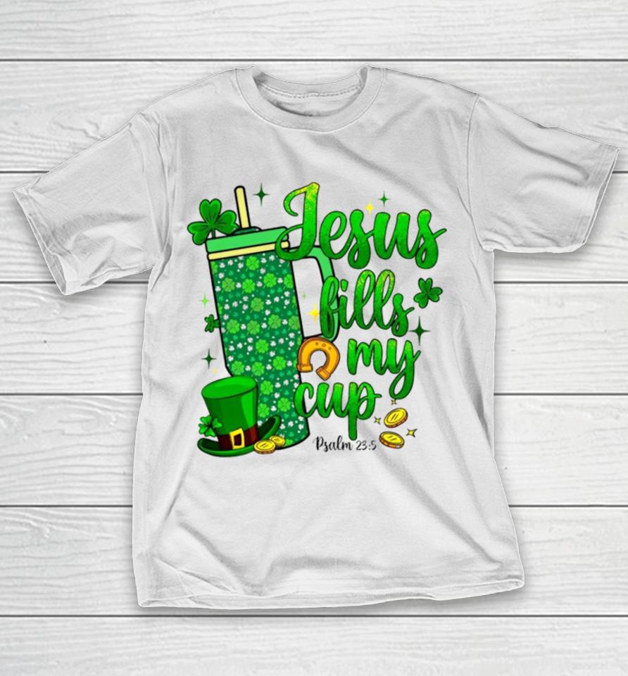 St Patrick Days Jesus Fills My Cup T-Shirt