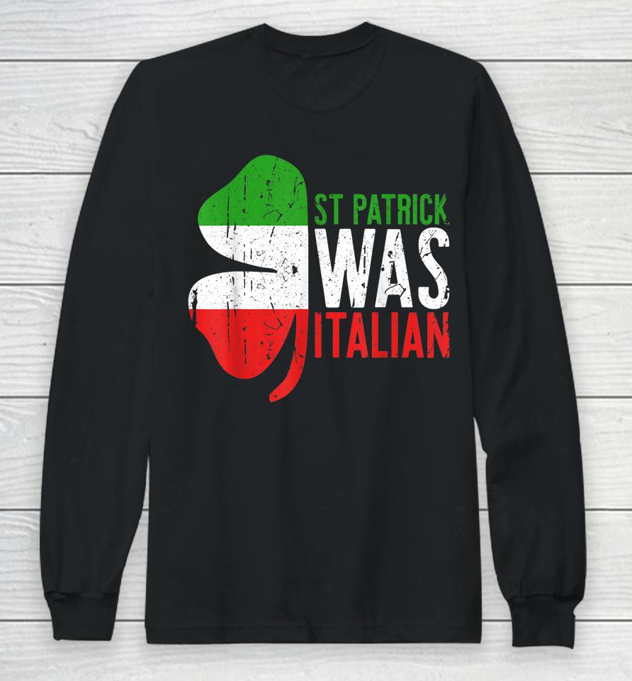 St Patrick Was Italian Long Sleeve T-Shirt