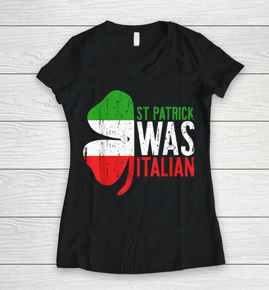 St Patrick Was Italian Women V-Neck T-Shirt