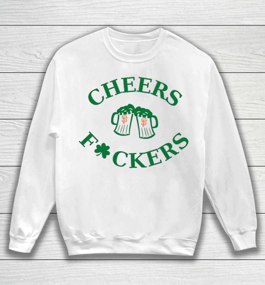 St Patrick’s Day Cheers Fckers San Francisco Giants Sweatshirt