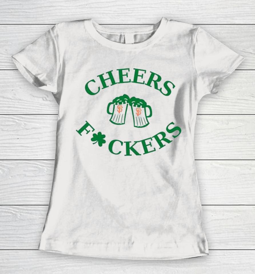 St Patrick’s Day Cheers Fckers San Francisco Giants Women T-Shirt