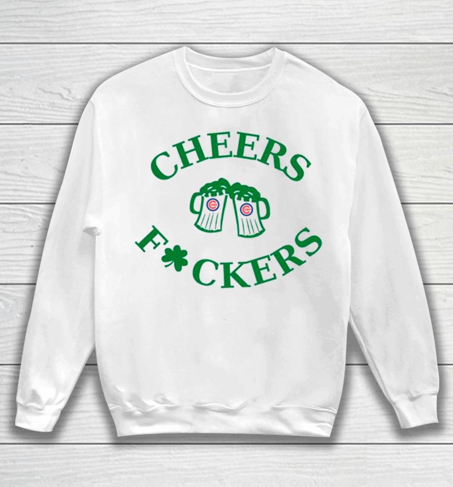 St Patrick’s Day Cheers Fuckers Chicago Cubs Sweatshirt