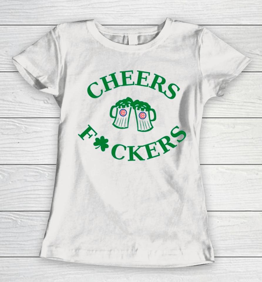 St Patrick’s Day Cheers Fuckers Chicago Cubs Women T-Shirt