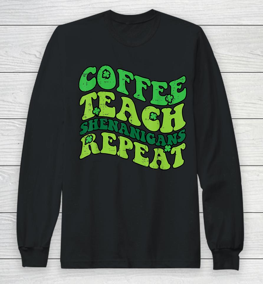 St Patricks Day Coffee Teach Saint Paddys Teacher Long Sleeve T-Shirt