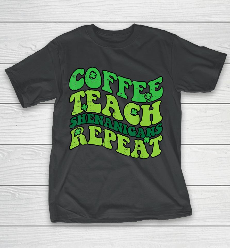 St Patricks Day Coffee Teach Saint Paddys Teacher T-Shirt