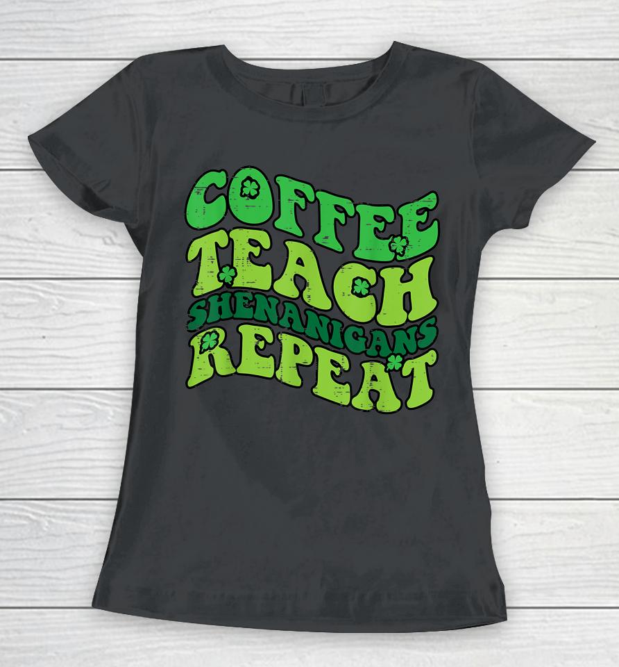 St Patricks Day Coffee Teach Saint Paddys Teacher Women T-Shirt