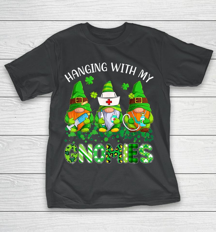 St Patrick's Day Hanging With My Gnomies Nurse T-Shirt