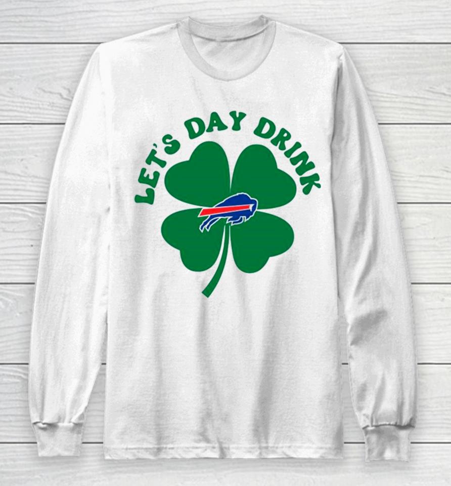 St Patricks Day Lets Day Drink Buffalo Bills Long Sleeve T-Shirt
