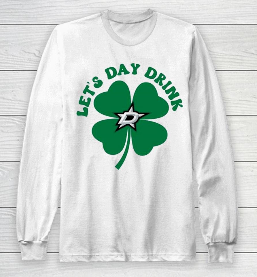 St Patricks Day Lets Day Drink Dallas Stars Long Sleeve T-Shirt
