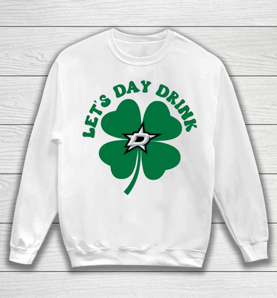St Patricks Day Lets Day Drink Dallas Stars Sweatshirt