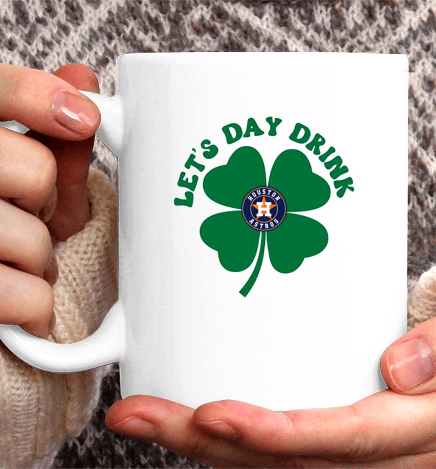 St Patricks Day Lets Day Drink Houston Astros Baseball Coffee Mug