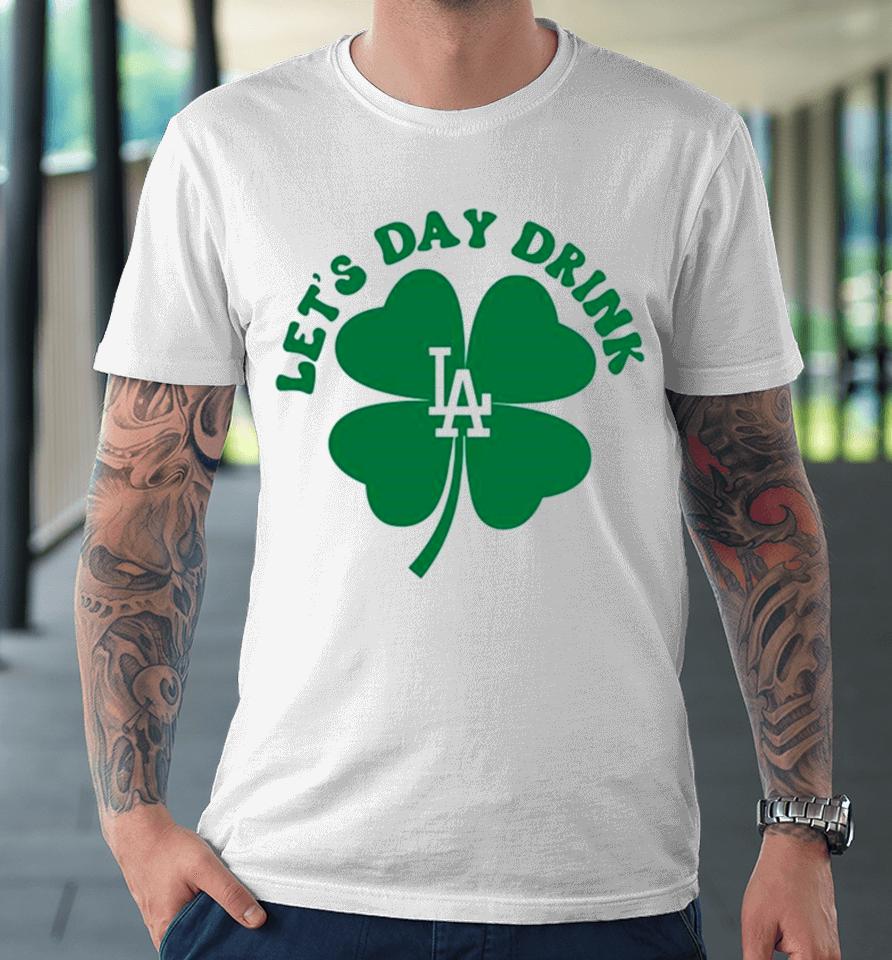 St Patricks Day Lets Day Drink Los Angeles Dodgers Baseball Premium T-Shirt