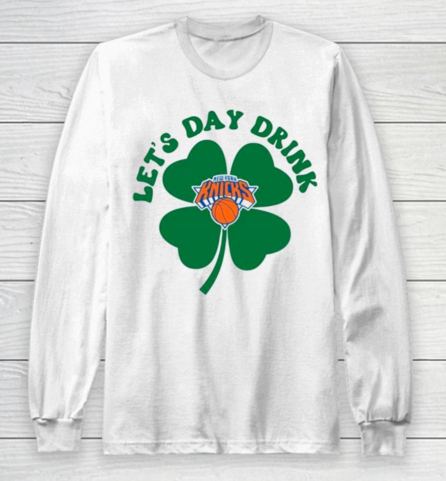 St Patricks Day Lets Day Drink New York Knicks Long Sleeve T-Shirt
