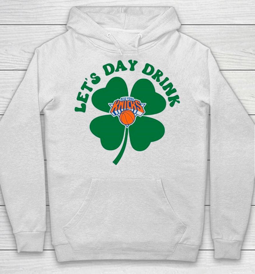 St Patricks Day Lets Day Drink New York Knicks Hoodie