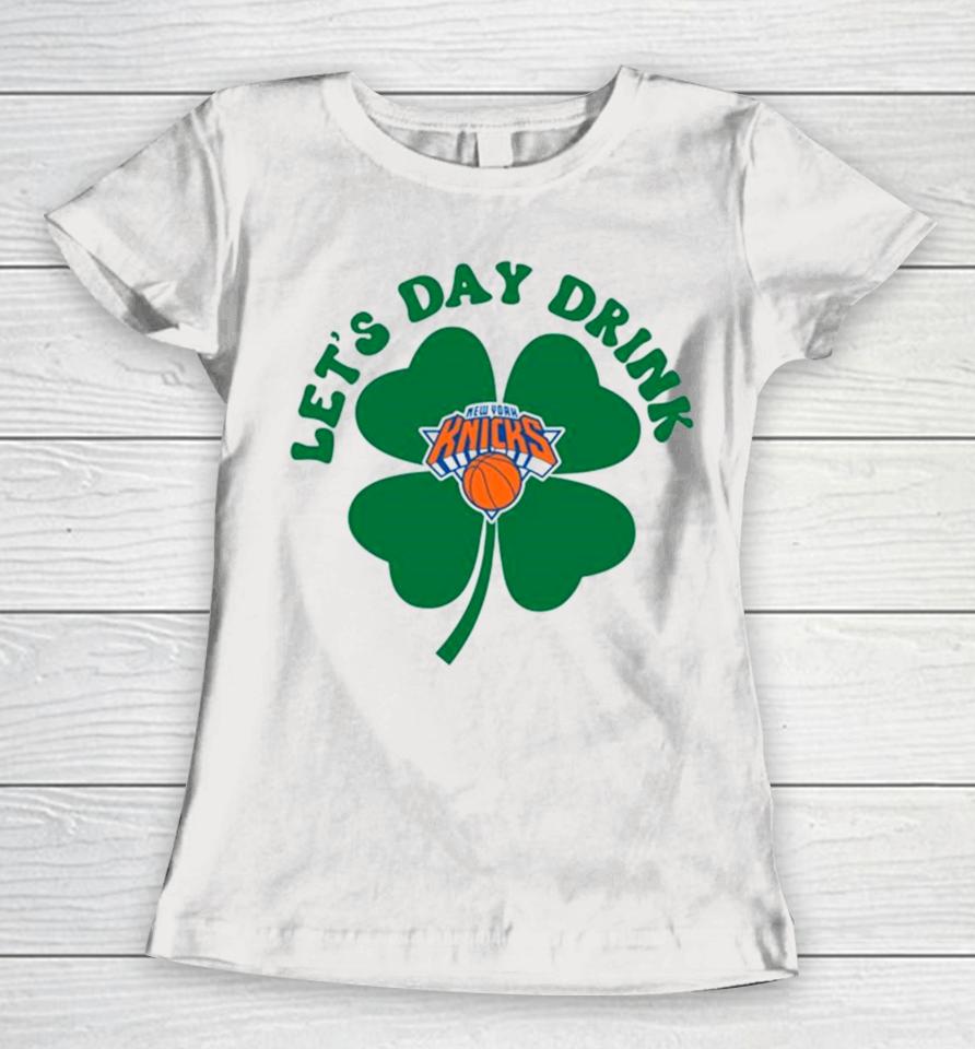 St Patricks Day Lets Day Drink New York Knicks Women T-Shirt