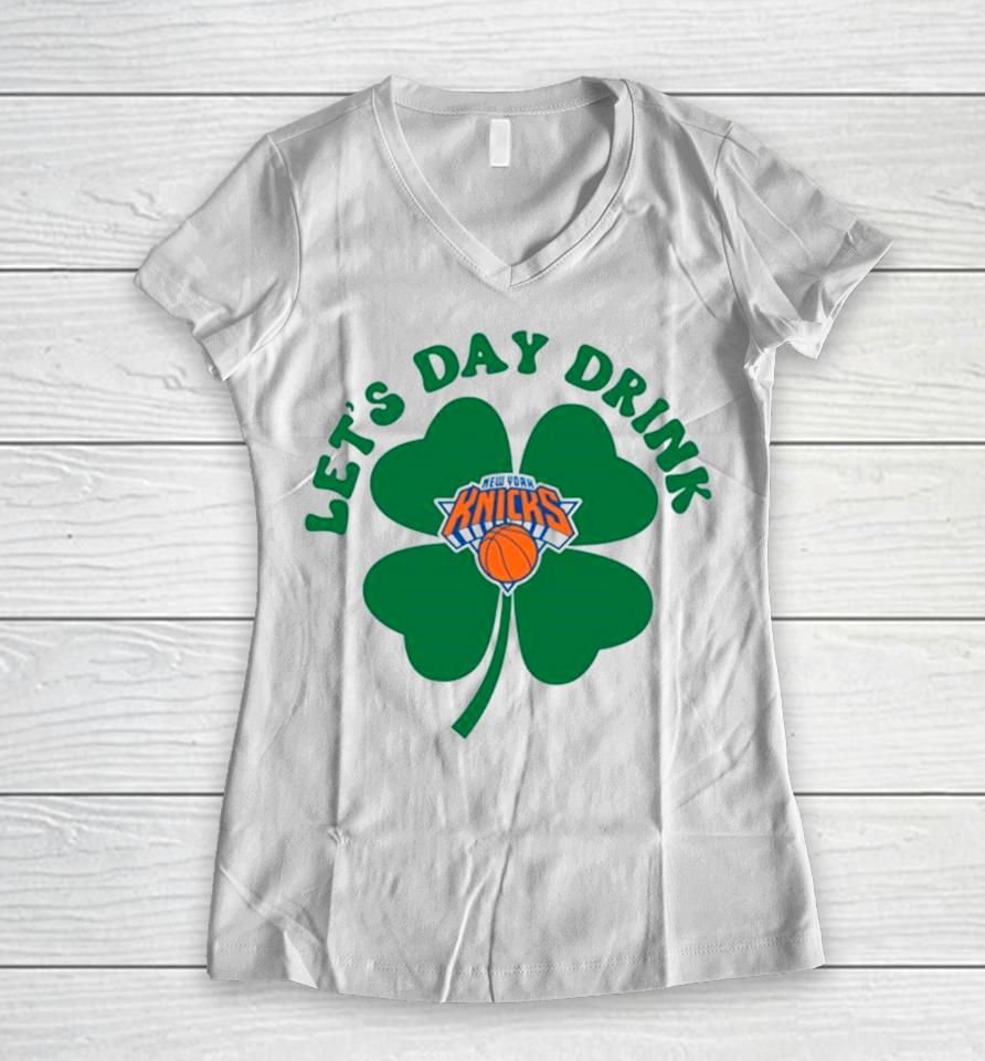 St Patricks Day Lets Day Drink New York Knicks Women V-Neck T-Shirt