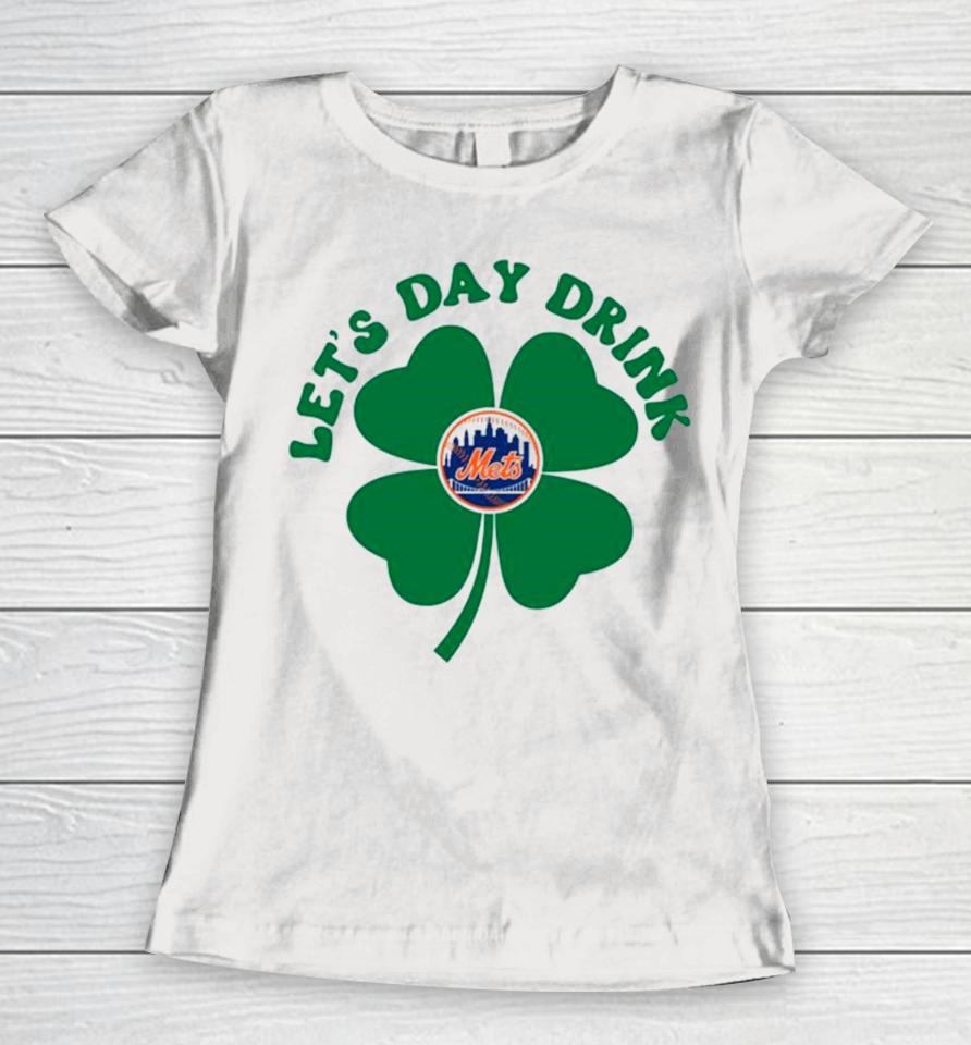 St Patricks Day Lets Day Drink New York Mets Baseball Women T-Shirt
