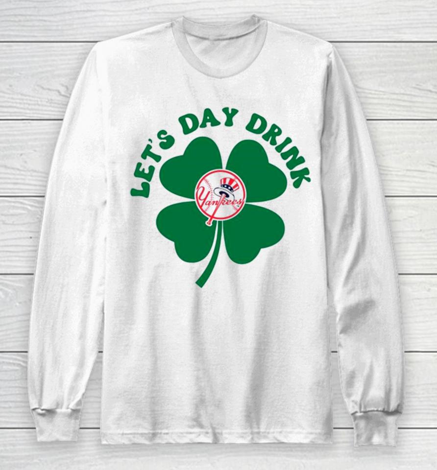 St Patricks Day Lets Day Drink New York Yankees Baseball Long Sleeve T-Shirt