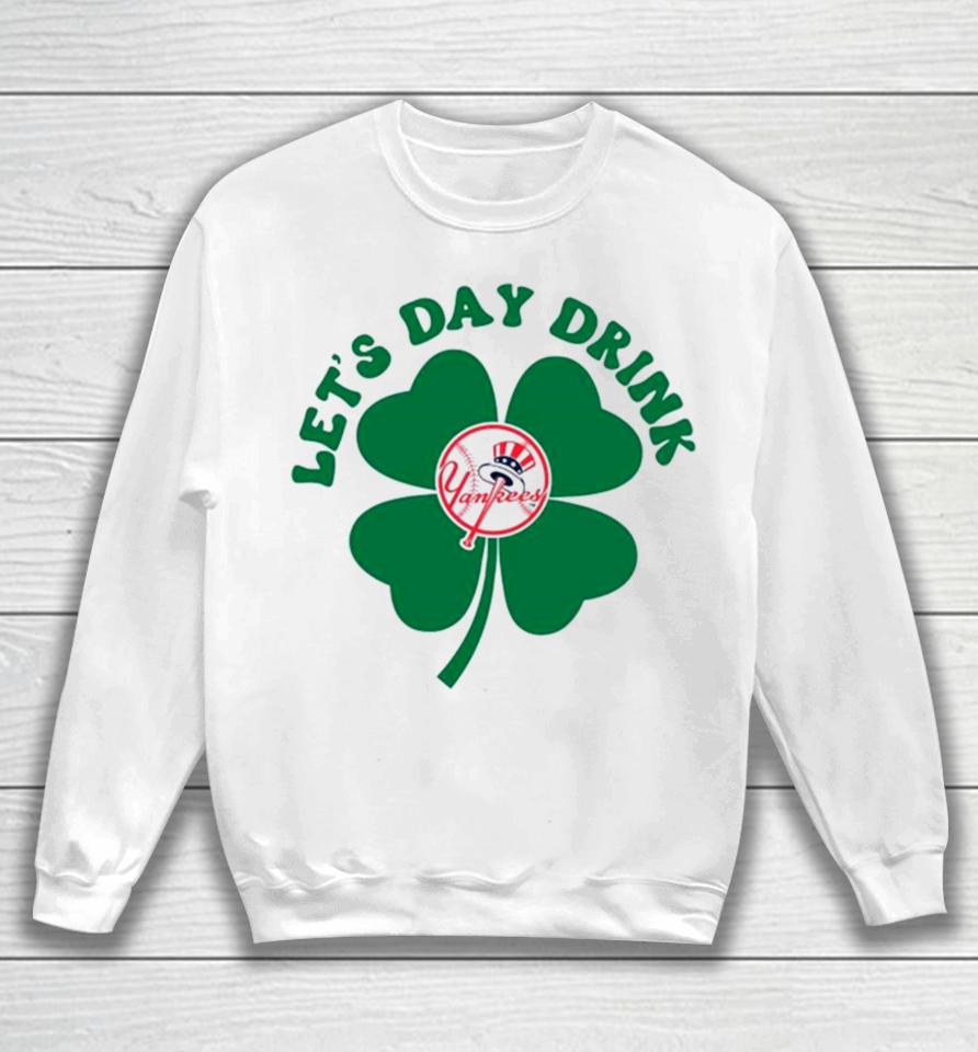 St Patricks Day Lets Day Drink New York Yankees Baseball Sweatshirt