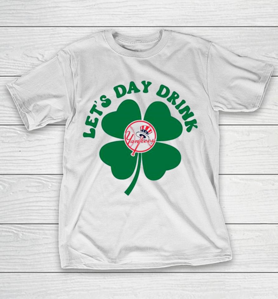 St Patricks Day Lets Day Drink New York Yankees Baseball T-Shirt