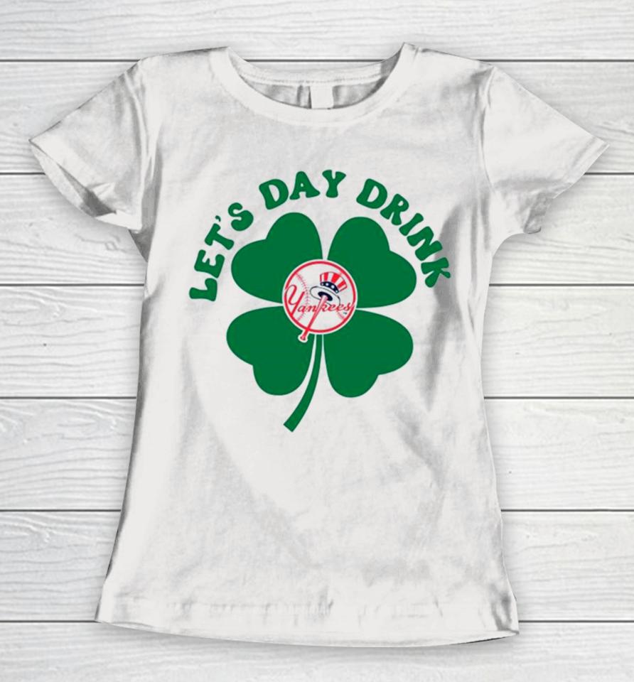 St Patricks Day Lets Day Drink New York Yankees Baseball Women T-Shirt
