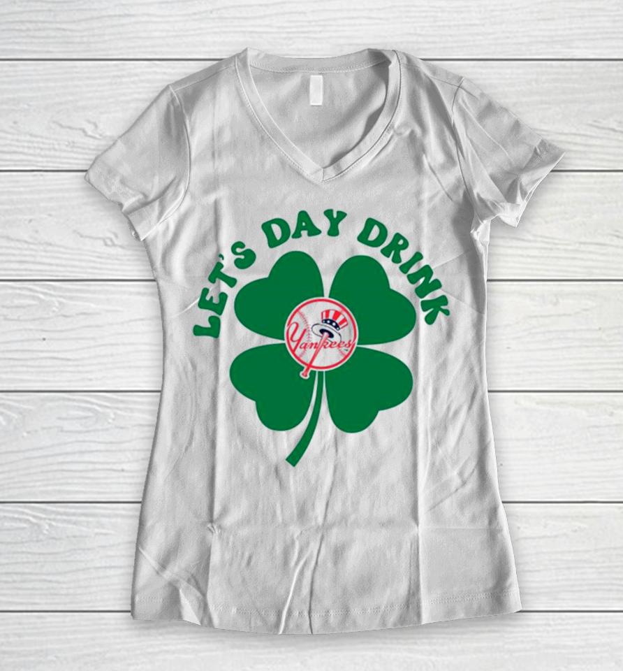 St Patricks Day Lets Day Drink New York Yankees Baseball Women V-Neck T-Shirt