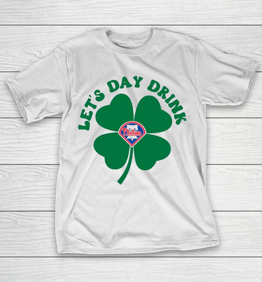 St Patricks Day Lets Day Drink Philadelphia Phillies Baseball T-Shirt