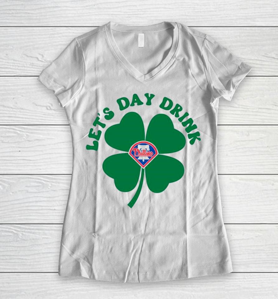 St Patricks Day Lets Day Drink Philadelphia Phillies Baseball Women V-Neck T-Shirt