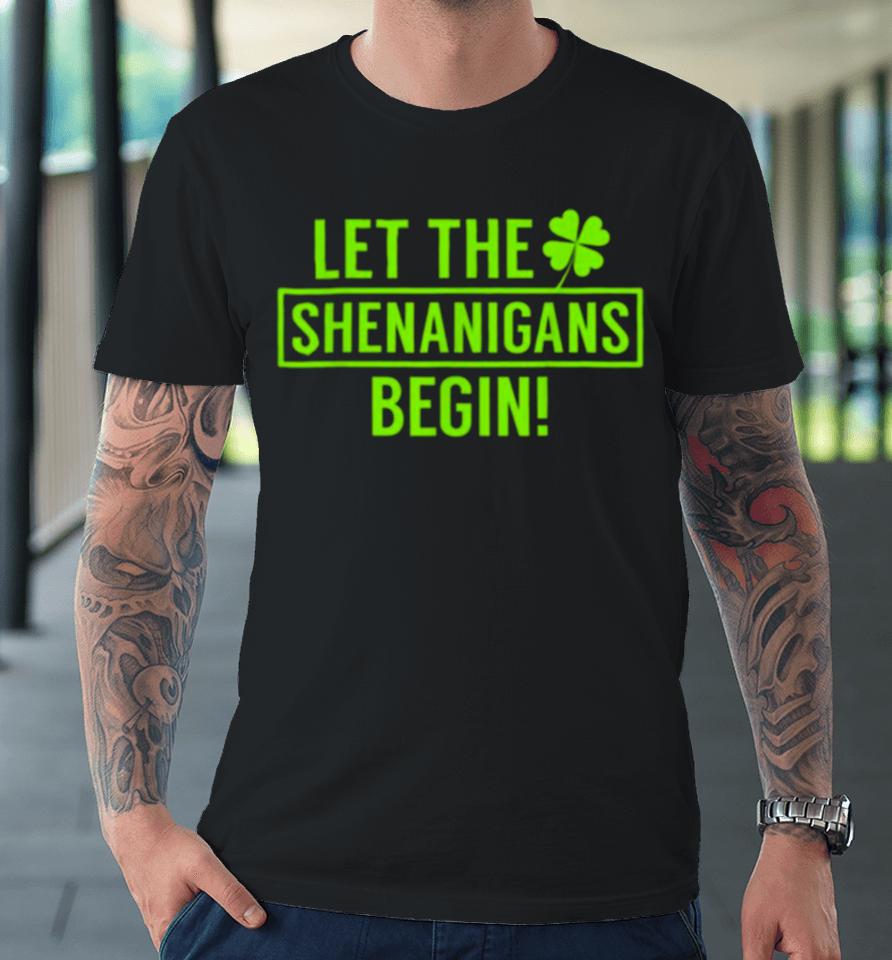 St. Patrick’s Day Shamrock Let The Shenanigans Begin Premium T-Shirt