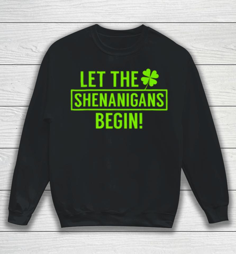 St. Patrick’s Day Shamrock Let The Shenanigans Begin Sweatshirt