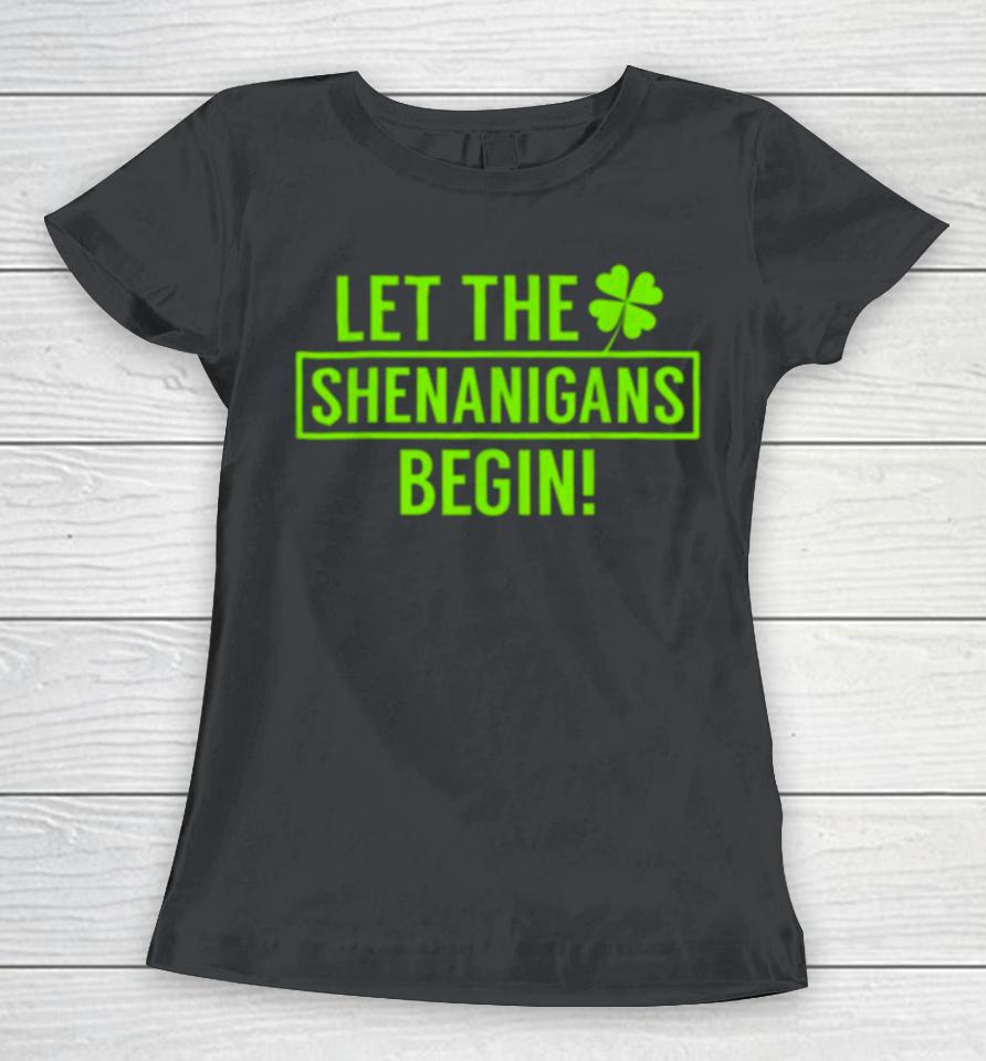 St. Patrick’s Day Shamrock Let The Shenanigans Begin Women T-Shirt
