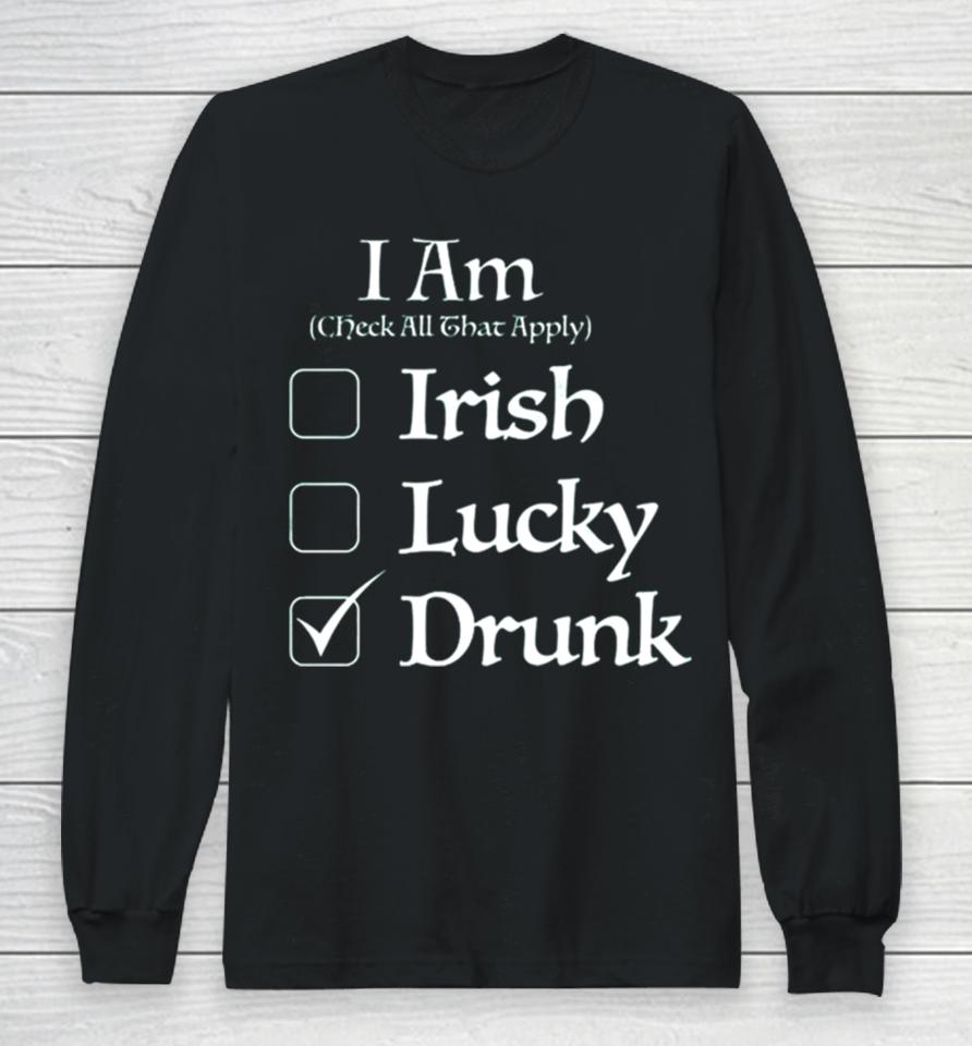 St. Patrick’s I Am Check All That Apply Irish Lucky Drunk Long Sleeve T-Shirt