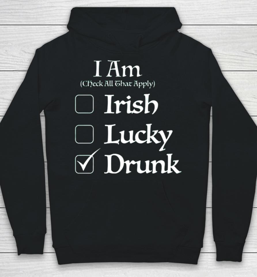 St. Patrick’s I Am Check All That Apply Irish Lucky Drunk Hoodie