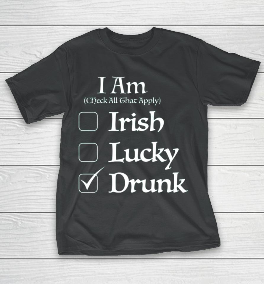 St. Patrick’s I Am Check All That Apply Irish Lucky Drunk T-Shirt