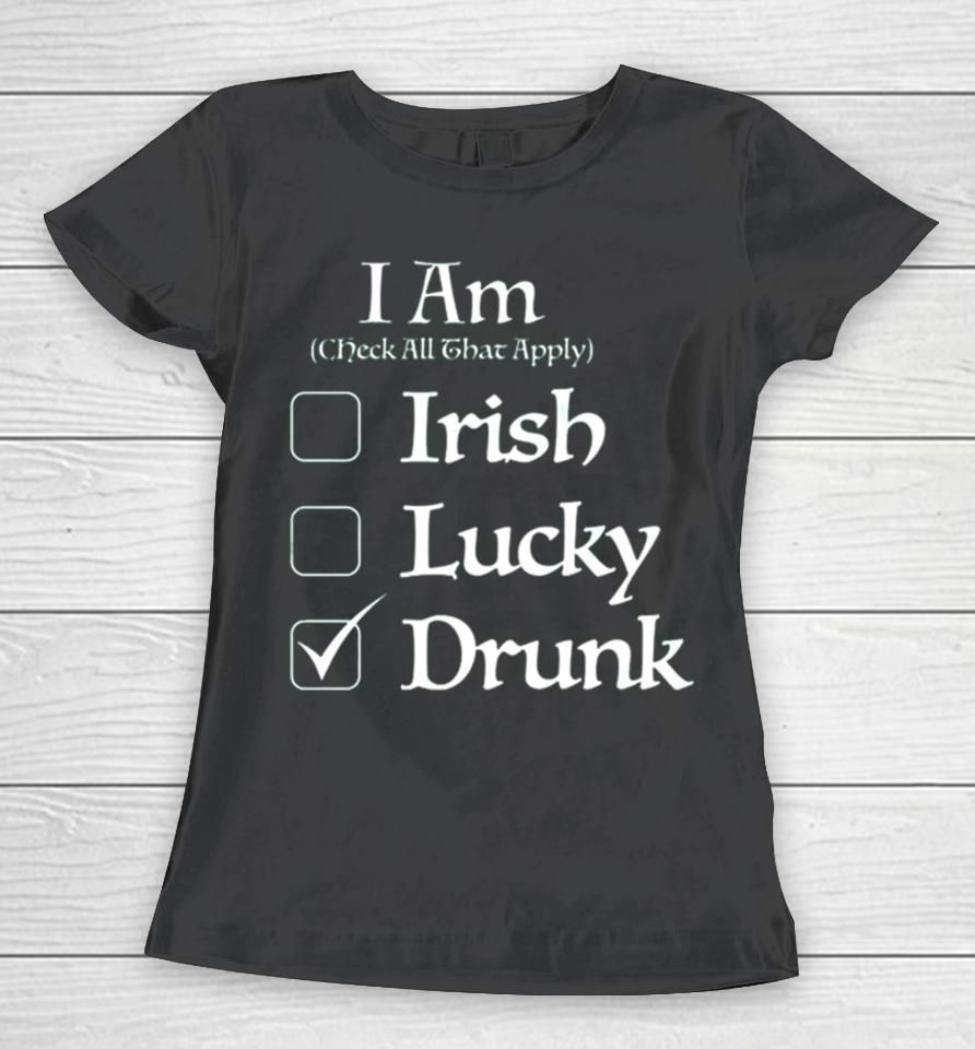 St. Patrick’s I Am Check All That Apply Irish Lucky Drunk Women T-Shirt