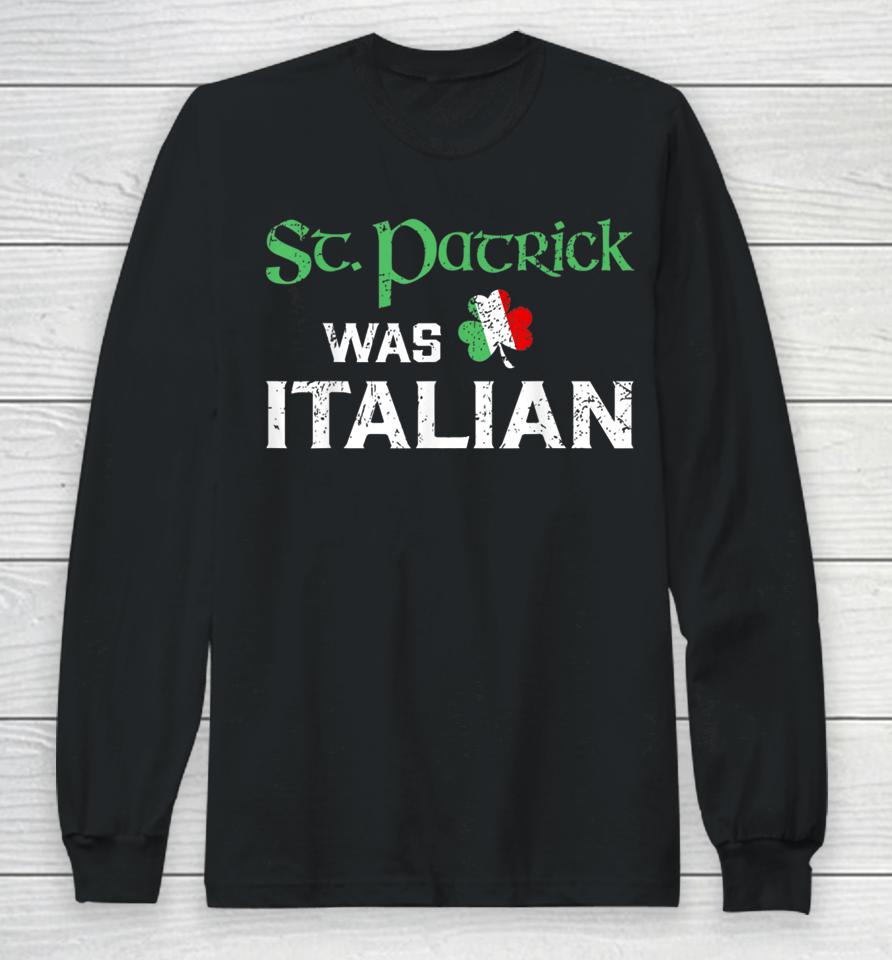St Patricks Was Italian Long Sleeve T-Shirt