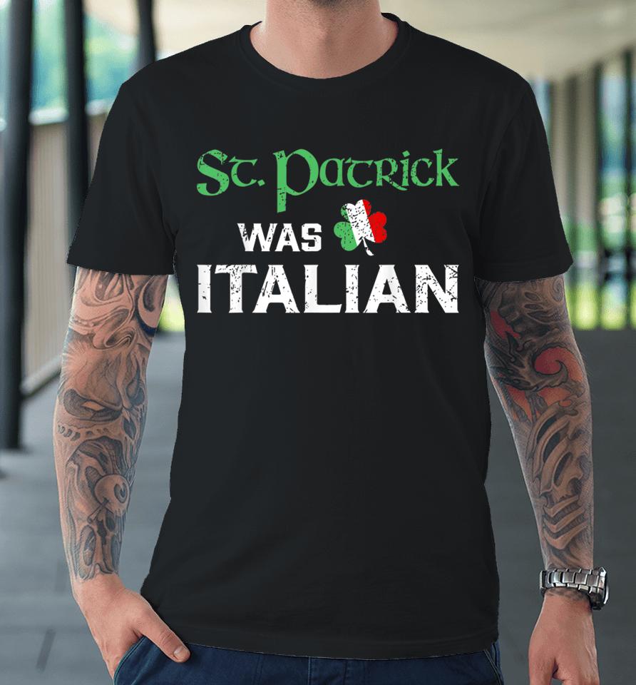 St Patricks Was Italian Premium T-Shirt