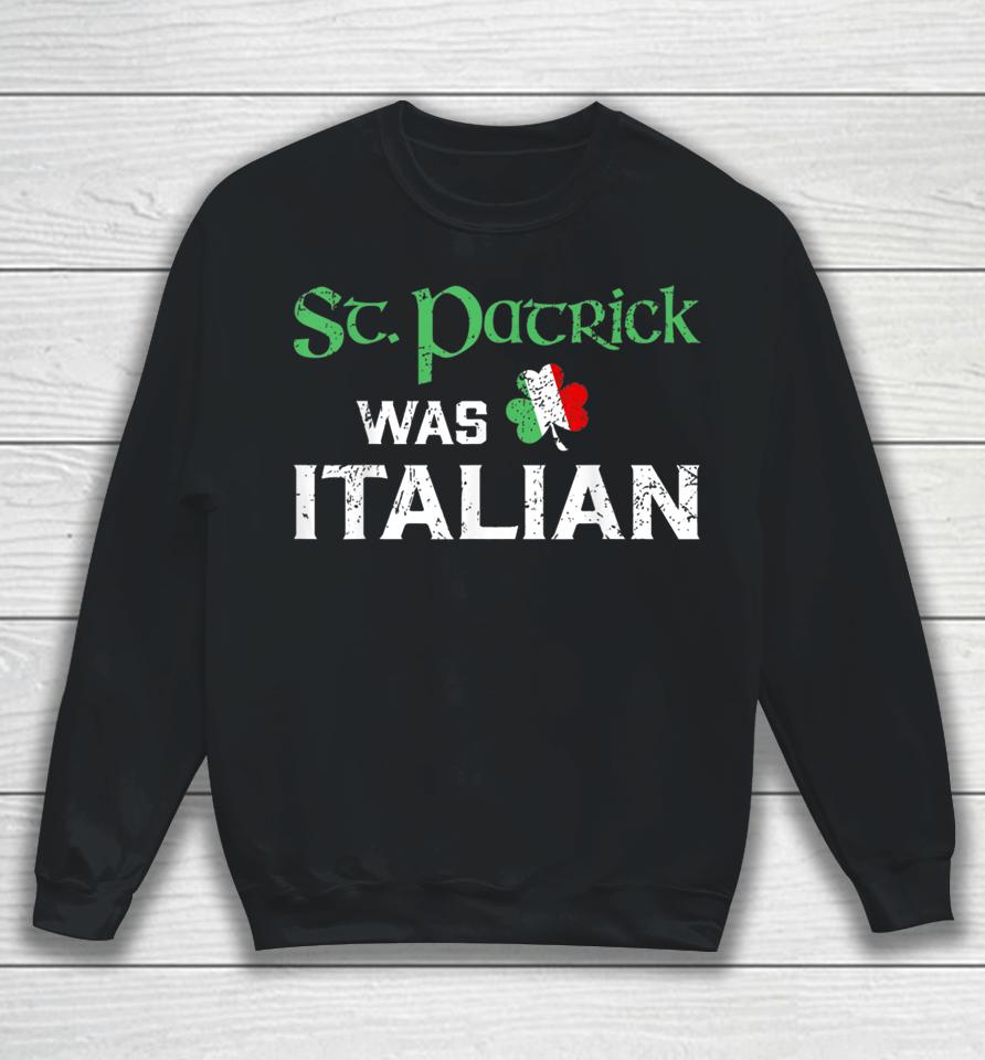 St Patricks Was Italian Sweatshirt