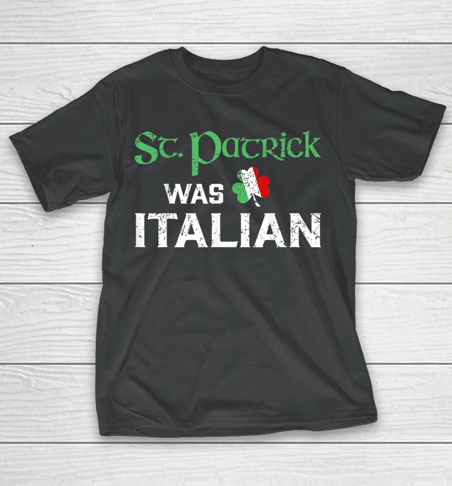 St Patricks Was Italian T-Shirt