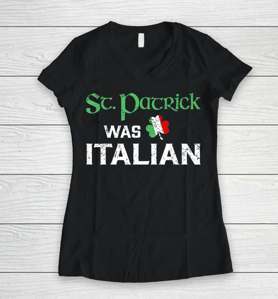 St Patricks Was Italian Women V-Neck T-Shirt