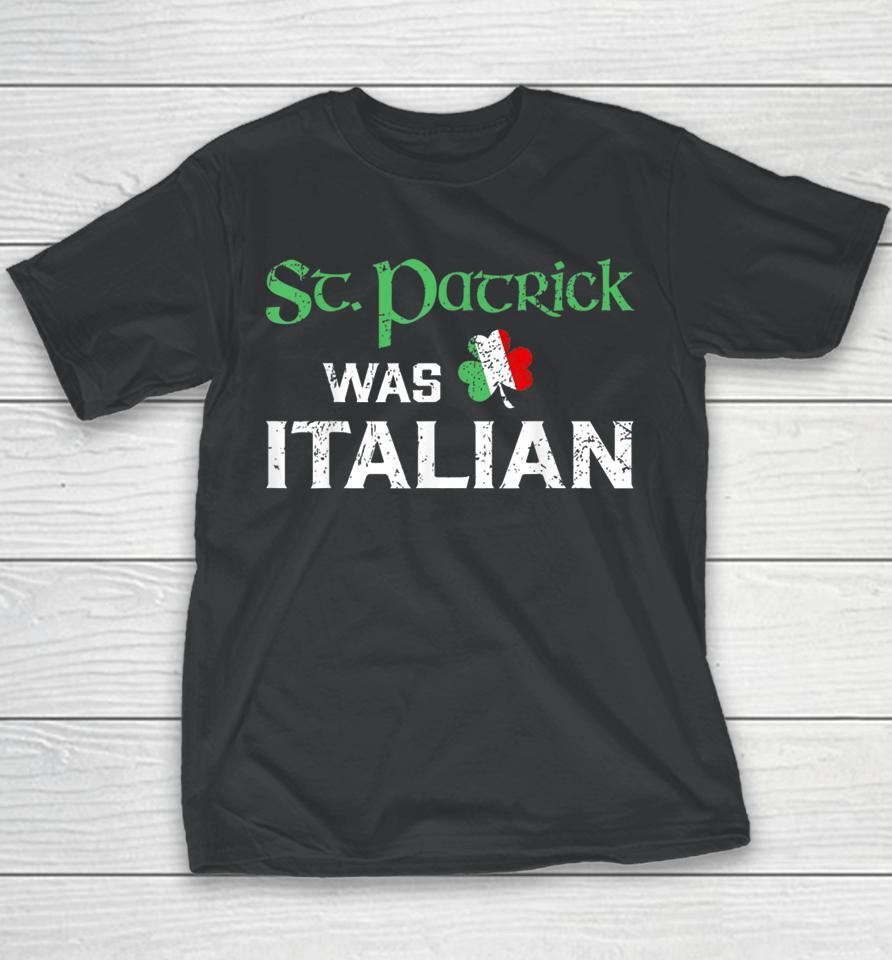 St Patricks Was Italian Youth T-Shirt