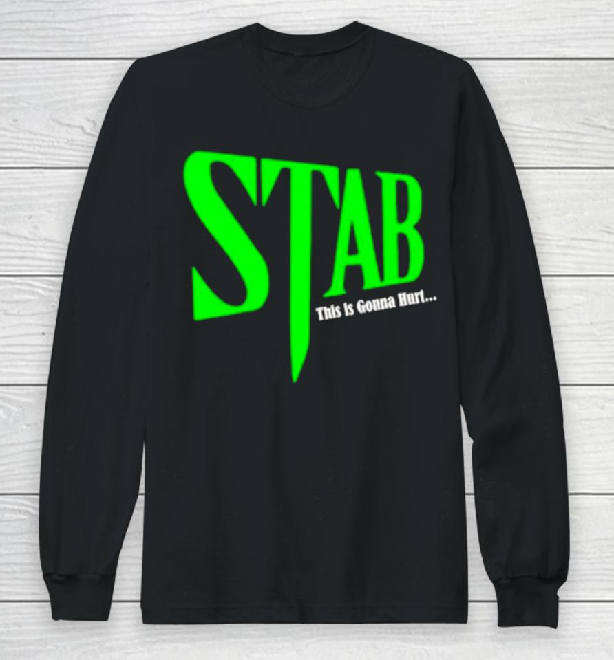 Stab This Is Gonna Hurt Long Sleeve T-Shirt