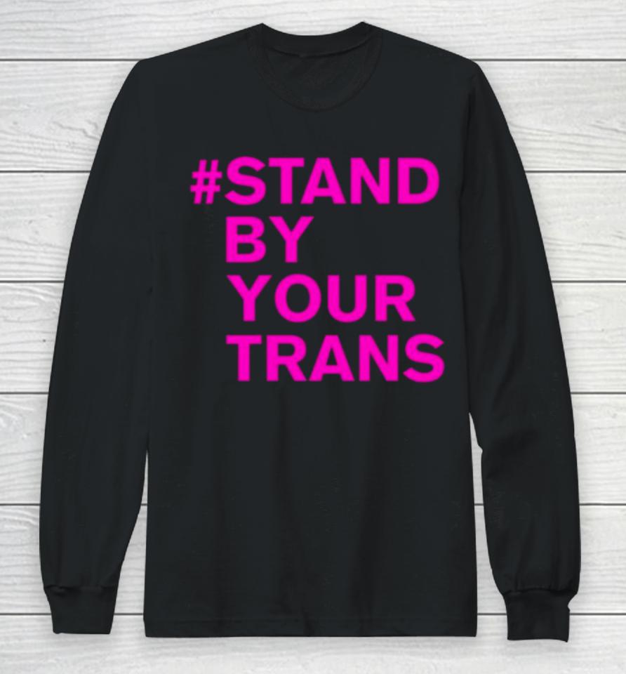 Stand By Your Trans Long Sleeve T-Shirt