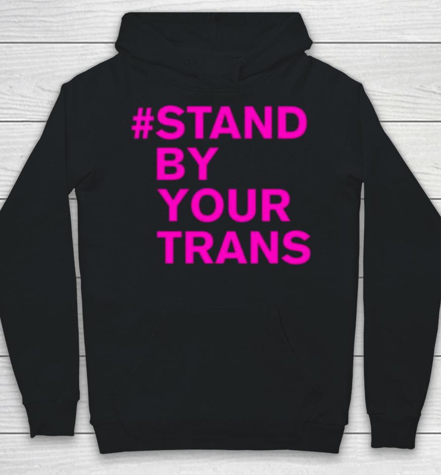 Stand By Your Trans Hoodie