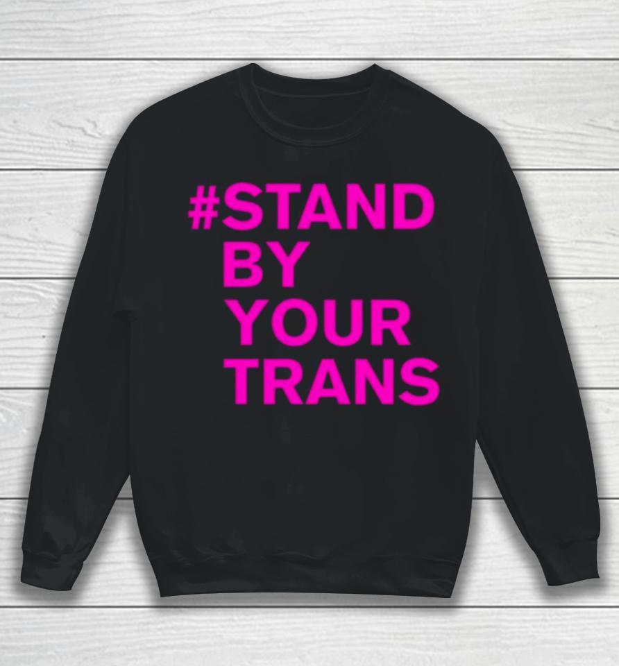 Stand By Your Trans Sweatshirt