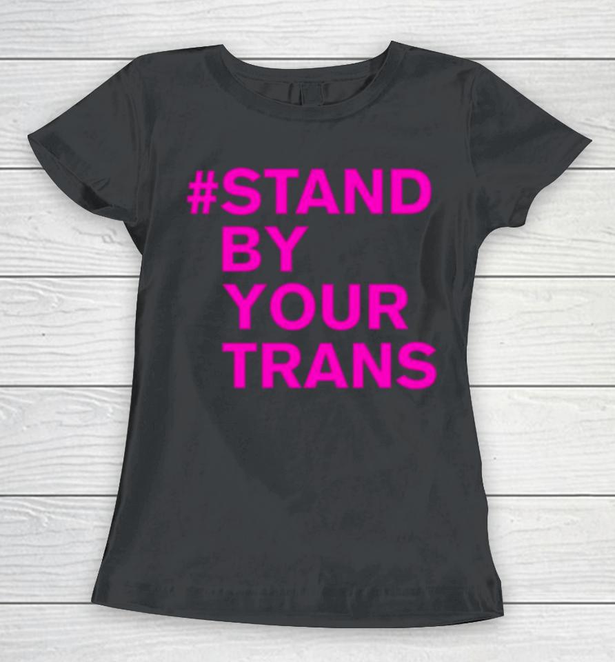 Stand By Your Trans Women T-Shirt