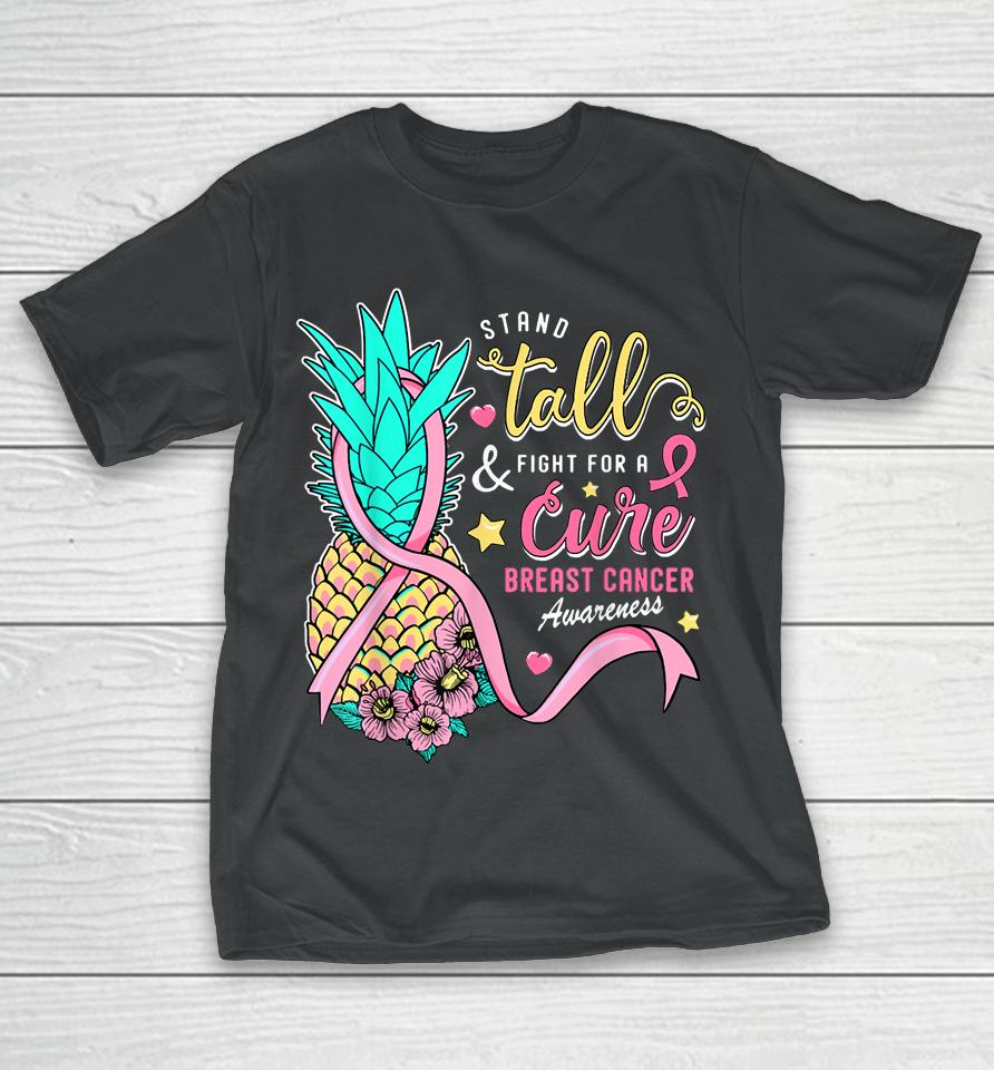 Stand Tall Fight For A Cure Breast Cancer Aware Pineapple T-Shirt