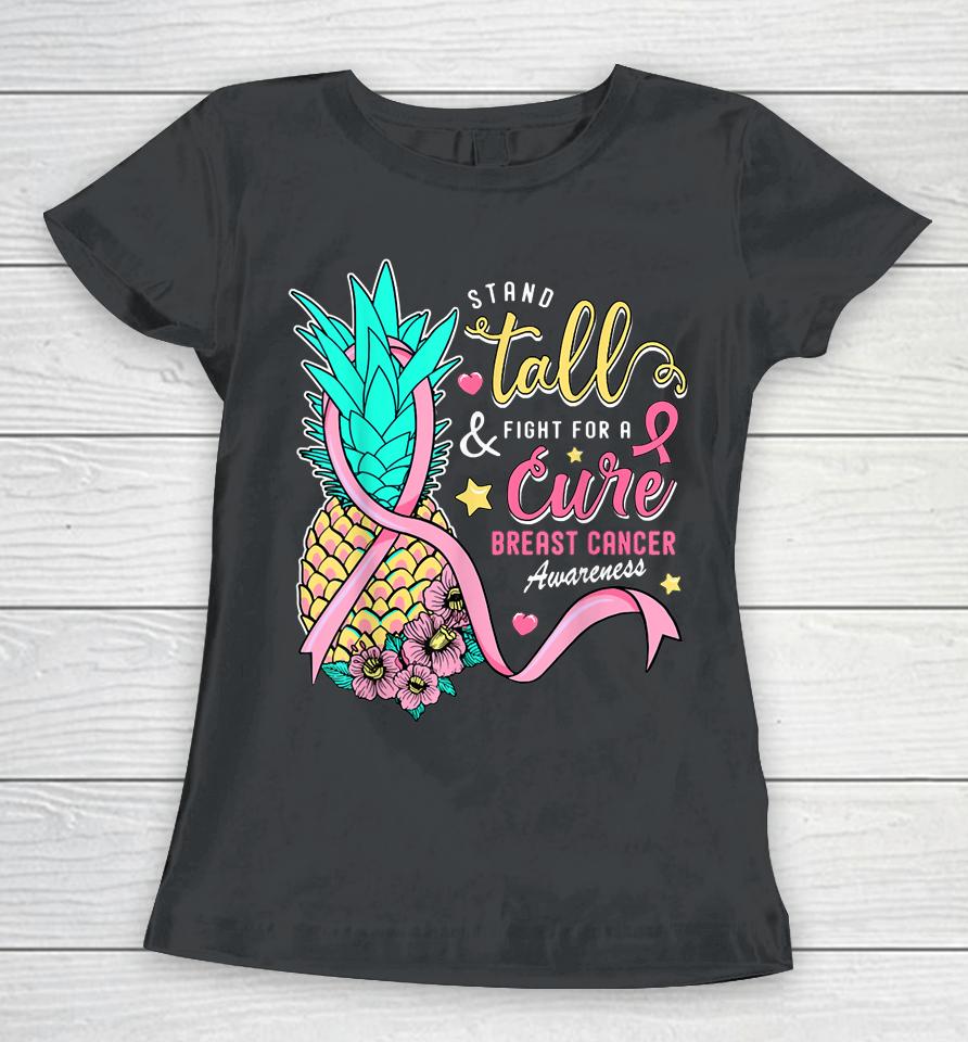 Stand Tall Fight For A Cure Breast Cancer Aware Pineapple Women T-Shirt