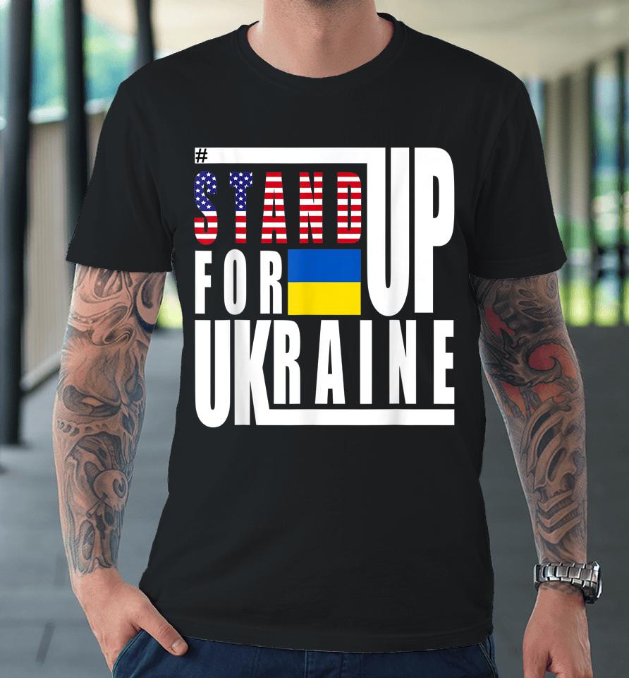 Stand Up For Ukraine Support Us American Flag Premium T-Shirt